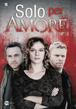 Только ради любви / Solo per amore (2015) сериал скачать через торрент в хорошем качестве