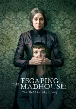Побег из сумасшедшего дома: История Нелли Блай / Escaping the Madhouse: The Nellie Bly Story (2019) фильм скачать через торрент в хорошем качестве