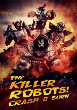 Роботы-убийцы! Разрушить и сжечь / The Killer Robots! Crash and Burn (2016) фильм скачать через торрент в хорошем качестве