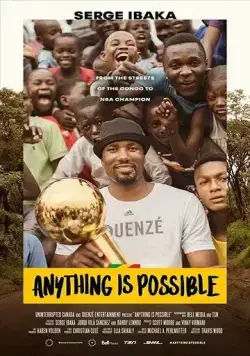 Всё возможно. История Сержа Ибаки / Anything is Possible: A Serge Ibaka Story (2019) фильм скачать через торрент в хорошем качестве