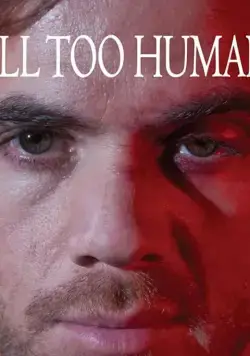 Слишком человеческое / All Too Human (2018) фильм скачать через торрент в хорошем качестве