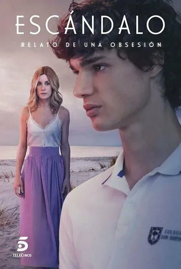 Скандал. История одержимости / Escándalo, relato de una obsesión (2023) cериал