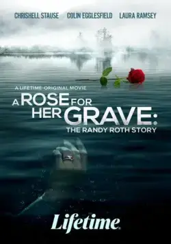 Роза на её могиле: История Рэнди Рота / A Rose for Her Grave: The Randy Roth Story (2023) фильм скачать через торрент в хорошем качестве