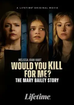 Ты бы убила ради меня? История Мэри Бэйли / Would You Kill for Me? The Mary Bailey Story (2023) фильм скачать через торрент в хорошем качестве