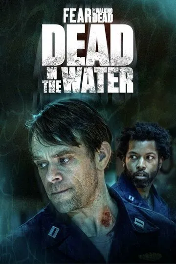 Бойтесь ходячих мертвецов: Мертвецы под водой / Dead in the Water: A Fear the Walking Dead Story (2022) сериал скачать через торрент в хорошем качестве