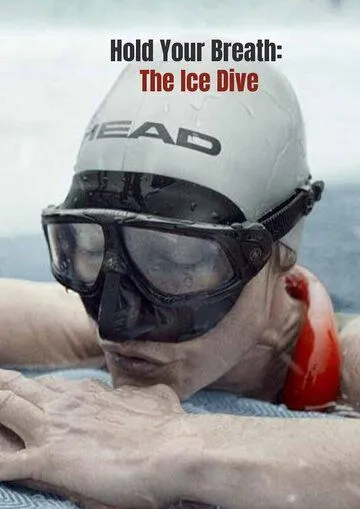 Затаив дыхание: Погружение под лед / Hold Your Breath: The Ice Dive (2022) фильм скачать через торрент в хорошем качестве