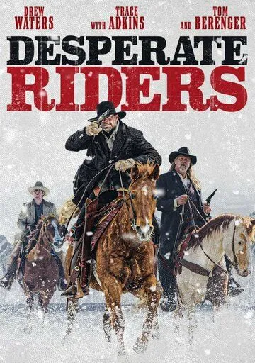 Отчаянные всадники / Desperate Riders (2022) фильм скачать через торрент в хорошем качестве