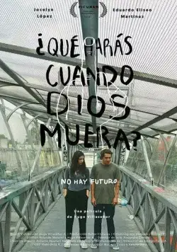Что ты будешь делать, если бог умрёт? / ¿Qué harás cuando Dios muera? (2021) фильм скачать через торрент в хорошем качестве
