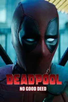 Дэдпул. Никаких добрых дел / Deadpool: No Good Deed (2017) фильм скачать через торрент в хорошем качестве