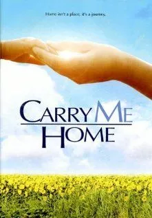 Забери меня домой / Carry Me Home (2004) фильм скачать через торрент в хорошем качестве