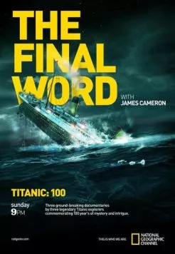 Титаник: Заключительное слово с Джеймсом Кэмероном / Titanic: The Final Word with James Cameron (2012) фильм скачать через торрент в хорошем качестве