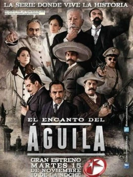 Очарование орла / El encanto del águila (2011) сериал скачать через торрент в хорошем качестве