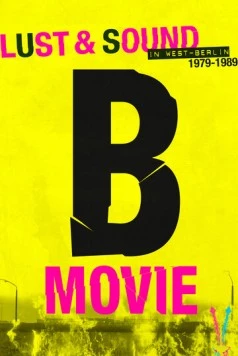 B-Movie: Шум и ярость в Западном Берлине / B-Movie: Lust & Sound in West-Berlin 1979-1989 (2015) фильм скачать через торрент в хорошем качестве