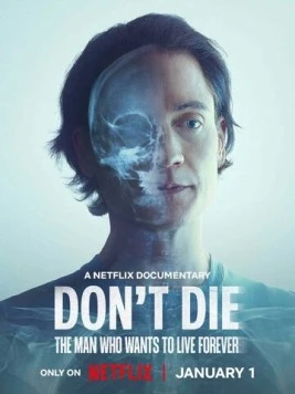 Не умирай: Человек, который хочет жить вечно / Don't Die: The Man Who Wants to Live Forever (2025) фильм скачать через торрент в хорошем качестве