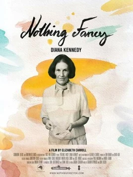 Диана Кеннеди: Ничего лишнего / Nothing Fancy: Diana Kennedy (2019) фильм скачать через торрент в хорошем качестве