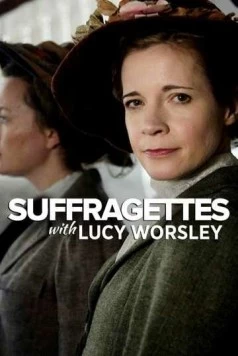 Суфражистки: Первые феминистки в мире / Suffragettes with Lucy Worsley (2018) фильм скачать через торрент в хорошем качестве